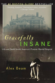Gracefully Insane (The Rise and Fall of America's Premier Mental Hospital) by Alex Beam, 9781586481612