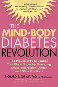 The Mind-Body Diabetes Revolution (The Proven Way to Control Your Blood Sugar by Managing Stress, Depression, Anger and Other Emotions) by Richard S. Surwit, Alisa Bauman, 9781569243633