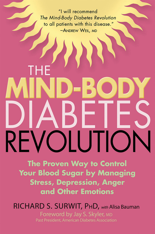 The Mind-Body Diabetes Revolution (The Proven Way to Control Your Blood Sugar by Managing Stress, Depression, Anger and Other Emotions) by Richard S. Surwit, Alisa Bauman, 9781569243633