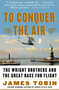 To Conquer the Air (The Wright Brothers and the Great Race for Flight) by James Tobin, 9780743255363