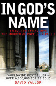 In God's Name (An Investigation Into the Murder of Pope John Paul I) by David Yallop, 9780786719846
