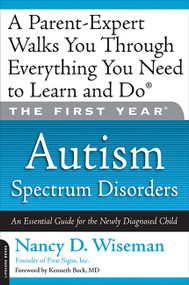 The First Year: Autism Spectrum Disorders (An Essential Guide for the Newly Diagnosed Child) by Nancy D. Wiseman, 9781600940651