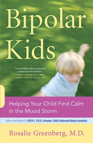 Bipolar Kids (Helping Your Child Find Calm in the Mood Storm) by Rosalie Greenberg, 9780738211138