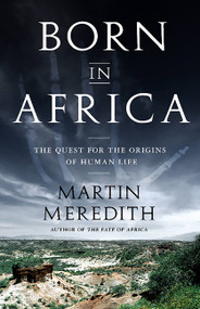 Born in Africa (The Quest for the Origins of Human Life) by Martin Meredith, 9781610391054