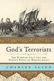 God's Terrorists (The Wahhabi Cult and the Hidden Roots of Modern Jihad) by Charles Allen, 9780306815706