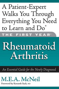 The First Year: Rheumatoid Arthritis (An Essential Guide for the Newly Diagnosed) by M.E.A. McNeil, Kenneth Sack, 9781569243640