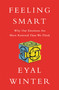 Feeling Smart (Why Our Emotions Are More Rational Than We Think) by Eyal Winter, 9781610394901