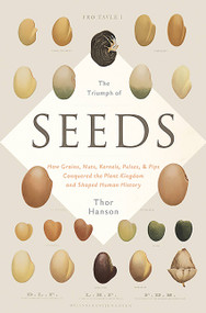 The Triumph of Seeds (How Grains, Nuts, Kernels, Pulses, and Pips Conquered the Plant Kingdom and Shaped Human History) by Thor Hanson, 9780465055999