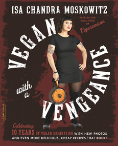 Vegan with a Vengeance (10th Anniversary Edition) (Over 150 Delicious, Cheap, Animal-Free Recipes That Rock) by Isa Chandra Moskowitz, 9780738218335