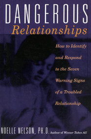 Dangerous Relationships (How To Identify And Respond To The Seven Warning Signs Of A Troubled Relationship) by Noelle C. Nelson, 9780738204659