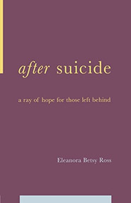 After Suicide (A Ray Of Hope For Those Left Behind) by E. Betsy Ross, 9780738205960