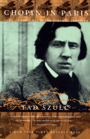 Chopin In Paris (The Life And Times Of The Romantic Composer) by Tad Szulc, 9780306809330