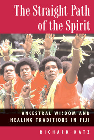 The Straight Path of the Spirit (Ancestral Wisdom and Healing Traditions in Fiji) by Richard Katz, 9780892817672
