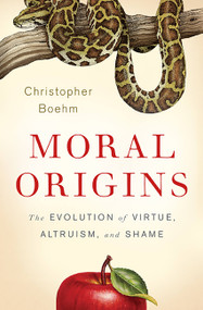 Moral Origins (The Evolution of Virtue, Altruism, and Shame) by Christopher Boehm, 9780465020485