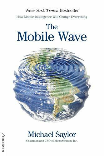 The Mobile Wave (How Mobile Intelligence Will Change Everything) by Michael J. Saylor, 9780306822537