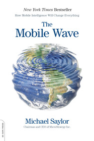The Mobile Wave (How Mobile Intelligence Will Change Everything) by Michael J. Saylor, 9780306822537