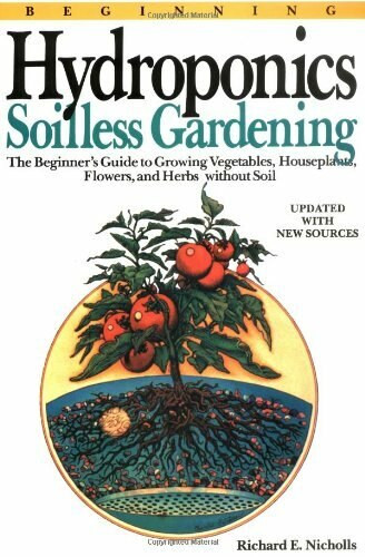 Beginning Hydroponics Revised Ed (A Beginner's Guide to Growing Vegetables, House Plants, Flowers and Herbs without Soil) by Richard E. Nicholls, 9780894717413