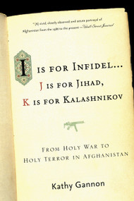 I is for Infidel (From Holy War to Holy Terror in Afghanistan) by Kathy Gannon, 9781586484521