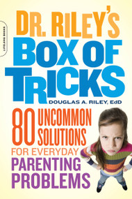 Dr. Riley's Box of Tricks (80 Uncommon Solutions for Everyday Parenting Problems) by Douglas A. Riley, 9780738214283