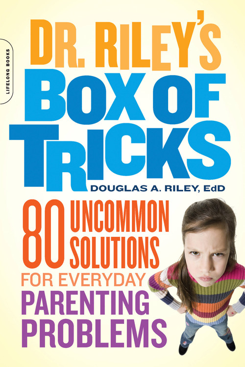 Dr. Riley's Box of Tricks (80 Uncommon Solutions for Everyday Parenting Problems) by Douglas A. Riley, 9780738214283