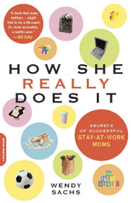 How She Really Does It (Secrets of Successful Stay-at-Work Moms) by Wendy Sachs, 9780738210629