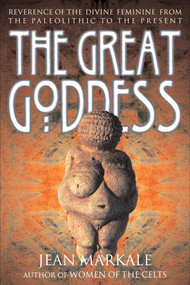 The Great Goddess (Reverence of the Divine Feminine from the Paleolithic to the Present) by Jean Markale, 9780892817153