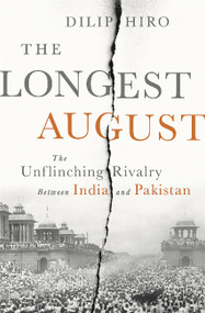 The Longest August (The Unflinching Rivalry Between India and Pakistan) by Dilip Hiro, 9781568587349