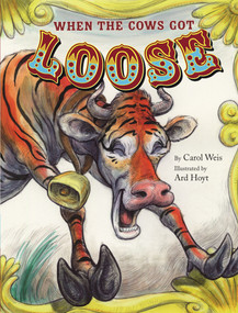 When the Cows Got Loose by Carol Weis, Ard Hoyt, 9780689851667