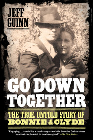 Go Down Together (The True, Untold Story of Bonnie and Clyde) by Jeff Guinn, 9781416557074