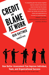 Credit and Blame at Work (How Better Assessment Can Improve Individual, Team and Organizational Success) by Ben Dattner, Darren Dahl, 9781439169575