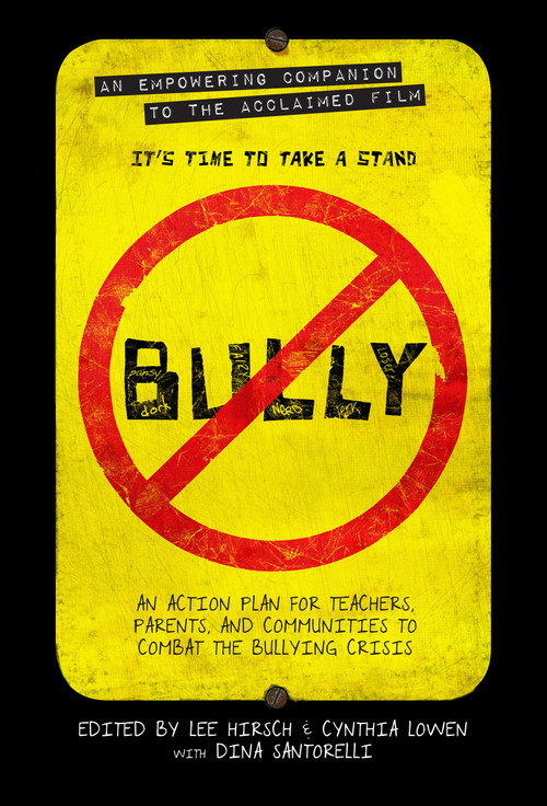 Bully (An Action Plan for Teachers, Parents, and Communities to Combat the Bullying Crisis) by Lee Hirsch, Cynthia Lowen, 9781602861848