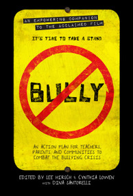 Bully (An Action Plan for Teachers, Parents, and Communities to Combat the Bullying Crisis) by Lee Hirsch, Cynthia Lowen, 9781602861848