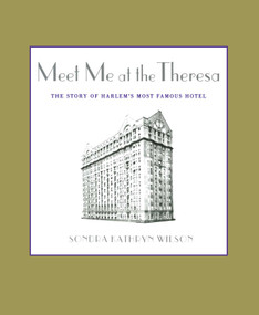 Meet Me at the Theresa (The Story of Harlem's Most Famous Hotel) by Sondra Kathryn Wilson, 9781451646160