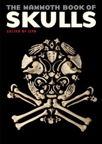 The Mammoth Book of Skulls (Exploring the Icon--from Fashion to Street Art) by Ilya, 9780762454631