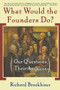 What Would the Founders Do? (Our Questions, Their Answers) by Richard Brookhiser, 9780465008209