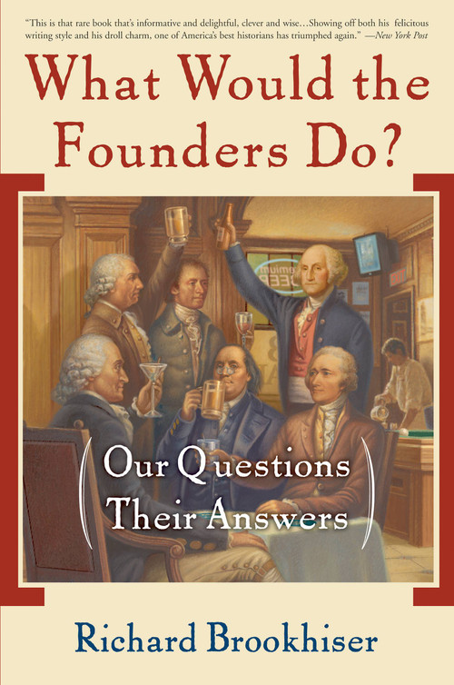 What Would the Founders Do? (Our Questions, Their Answers) by Richard Brookhiser, 9780465008209
