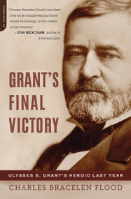 Grant's Final Victory (Ulysses S. Grant's Heroic Last Year) by Charles Bracelen Flood, 9780306821516