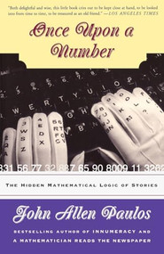 Once Upon A Number (The Hidden Mathematical Logic Of Stories) by John Allen Paulos, 9780465051595