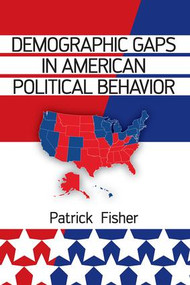 Demographic Gaps in American Political Behavior by Patrick Fisher, 9780813345963