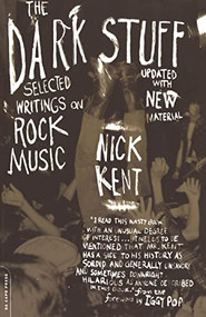 The Dark Stuff (Selected Writings On Rock Music Updated Edition) by Nick Kent, Iggy Pop, 9780306811821