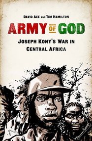 Army of God (Joseph Kony's War in Central Africa) by David Axe, Tim Hamilton, 9781610392990