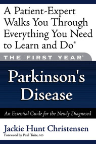 The First Year: Parkinson's Disease (An Essential Guide for the Newly Diagnosed) by Jackie Hunt, Jackie Hunt Christensen, Paul Tuite, 9781569243725