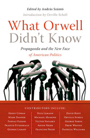 What Orwell Didn't Know by Andras Szanto, 9781586485603