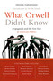 What Orwell Didn't Know by Andras Szanto, 9781586485603