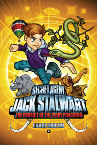 Secret Agent Jack Stalwart: Book 6: The Pursuit of the Ivory Poachers: Kenya by Elizabeth Singer Hunt, 9781602860216