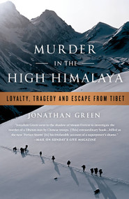 Murder in the High Himalaya (Loyalty, Tragedy, and Escape from Tibet) by Jonathan Green, 9781586489595