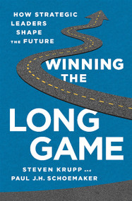 Winning the Long Game (How Strategic Leaders Shape the Future) by Steven Krupp, Paul JH Schoemaker, 9781610394475
