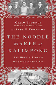 The Noodle Maker of Kalimpong (The Untold Story of My Struggle for Tibet) by Gyalo Thondup, Anne F Thurston, 9781610392891