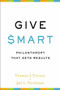 Give Smart (Philanthropy that Gets Results) by Thomas J Tierney, Joel L. Fleishman, 9781610391467