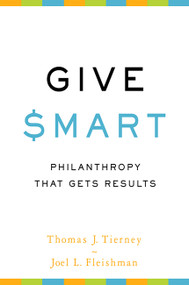 Give Smart (Philanthropy that Gets Results) by Thomas J Tierney, Joel L. Fleishman, 9781610391467